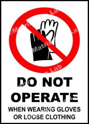 Do Not Operate When Wearing Gloves Or Loose Clothing Sign