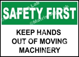 Safety First - Keep Hands Out Of Moving Machinery Sign