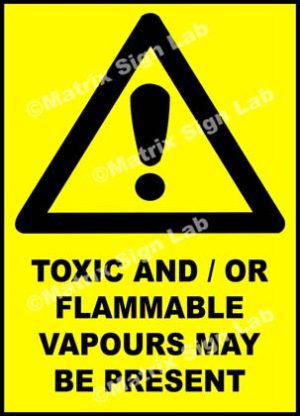 Toxic And / Or Flammable Vapours May Be Present Sign