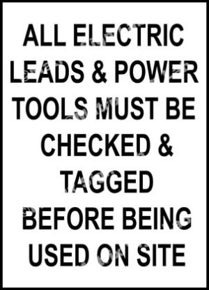 All Electric Leads and Power Tools Must Be Checked and Tagged Before Being Used On Site Sign
