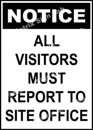 Notice - All Visitors Must Report To Site Office Sign