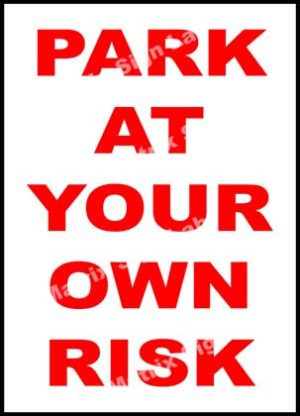 Park At Your Own Risk Sign